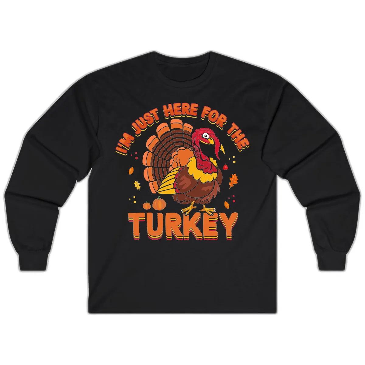 I'm Just Here For The Turkey Long Sleeve in Black